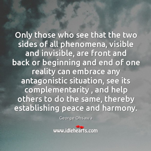 Only those who see that the two sides of all phenomena, visible George Ohsawa Picture Quote
