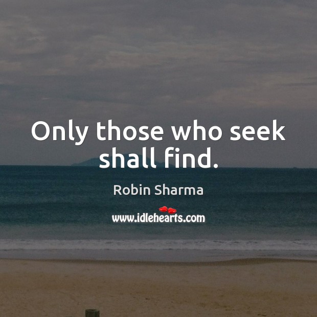 Only those who seek shall find. Image
