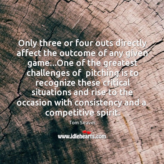 Only three or four outs directly affect the outcome of any given 