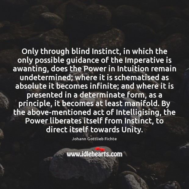 Only through blind Instinct, in which the only possible guidance of the Image