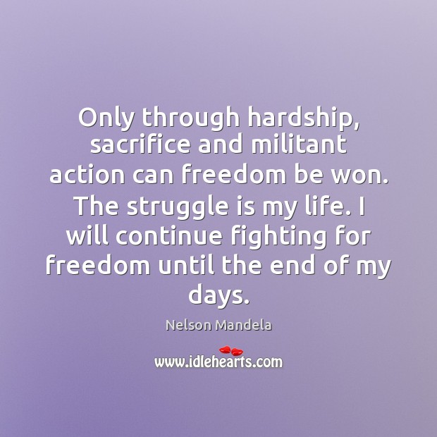 Only through hardship, sacrifice and militant action can freedom be won. The Image