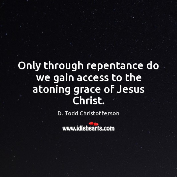 Only through repentance do we gain access to the atoning grace of Jesus Christ. Image
