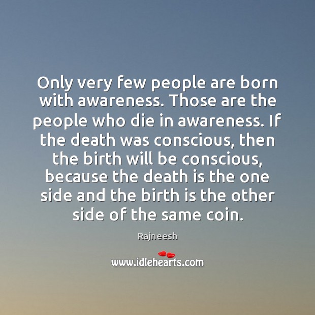 Only very few people are born with awareness. Those are the people Rajneesh Picture Quote