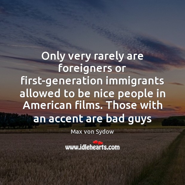 Only very rarely are foreigners or first-generation immigrants allowed to be nice 