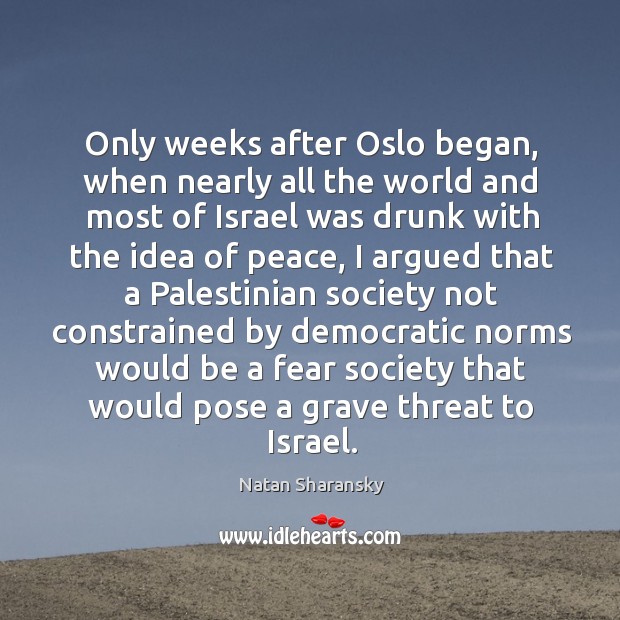 Only weeks after oslo began, when nearly all the world and most of israel was drunk with the idea of peace Image