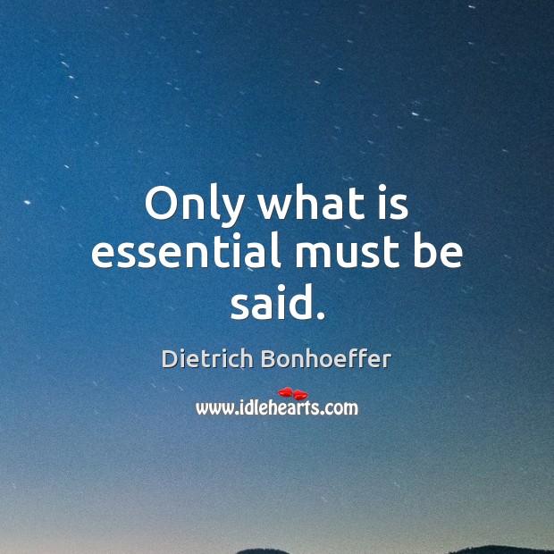 Only what is essential must be said. Image