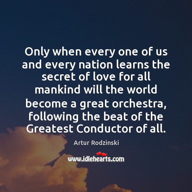 Only when every one of us and every nation learns the secret Artur Rodzinski Picture Quote