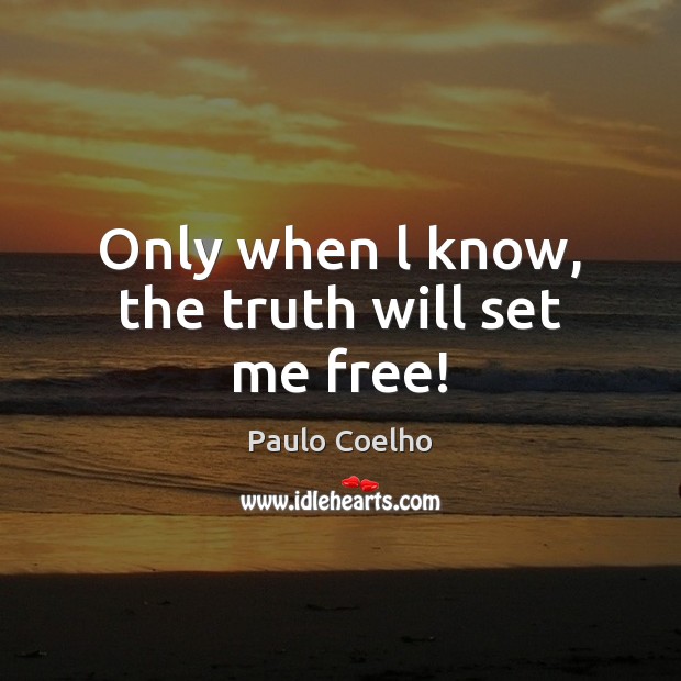 Only when l know, the truth will set me free! Image