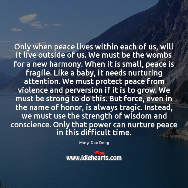Only when peace lives within each of us, will it live outside Ming-Dao Deng Picture Quote