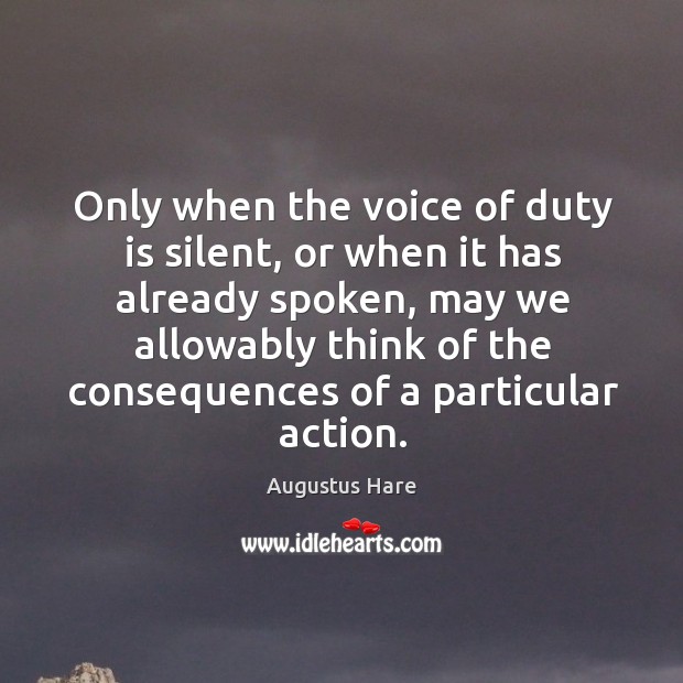 Only when the voice of duty is silent Augustus Hare Picture Quote