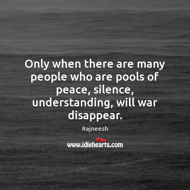 Only when there are many people who are pools of peace, silence, Understanding Quotes Image