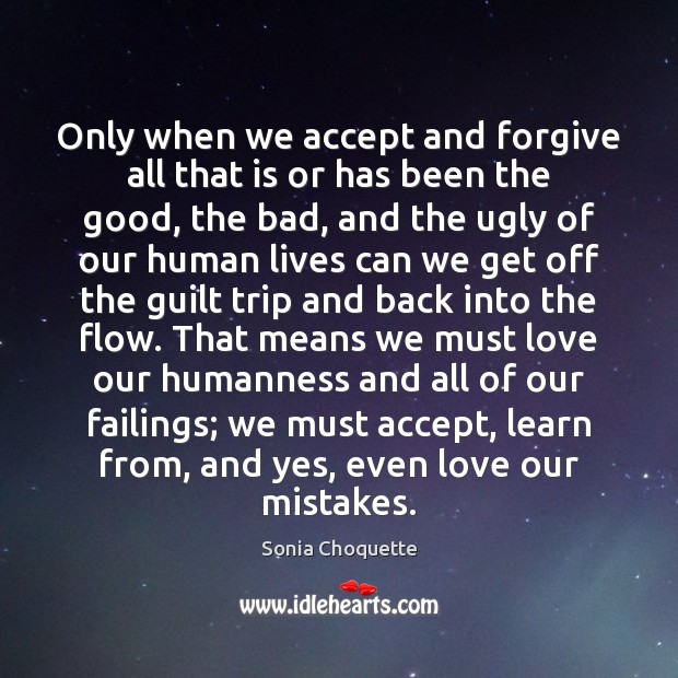 Only when we accept and forgive all that is or has been Sonia Choquette Picture Quote
