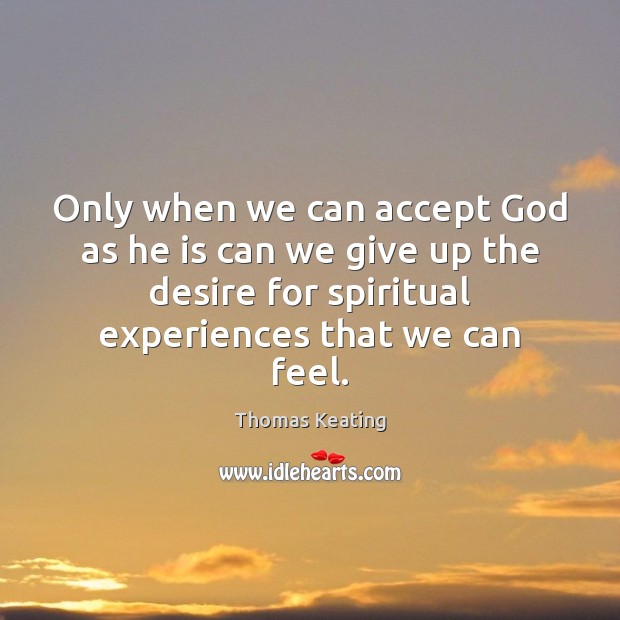 Only when we can accept God as he is can we give Thomas Keating Picture Quote