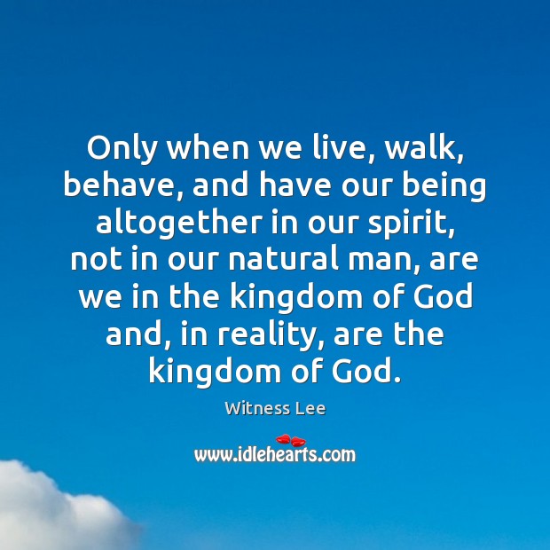 Only when we live, walk, behave, and have our being altogether in Witness Lee Picture Quote