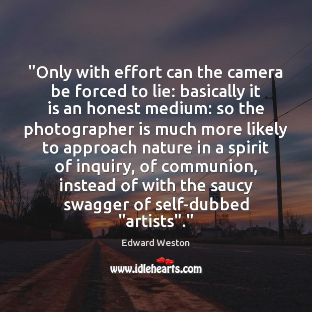 “Only with effort can the camera be forced to lie: basically it 