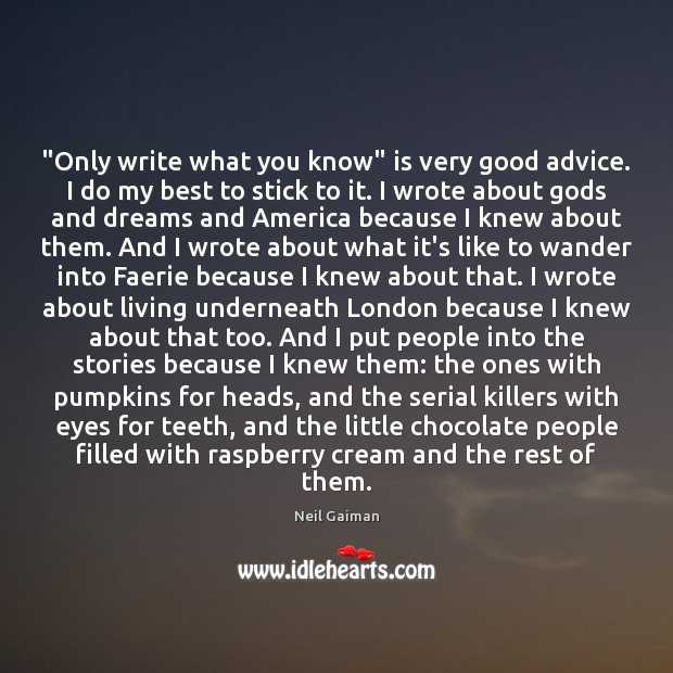 “Only write what you know” is very good advice. I do my Image