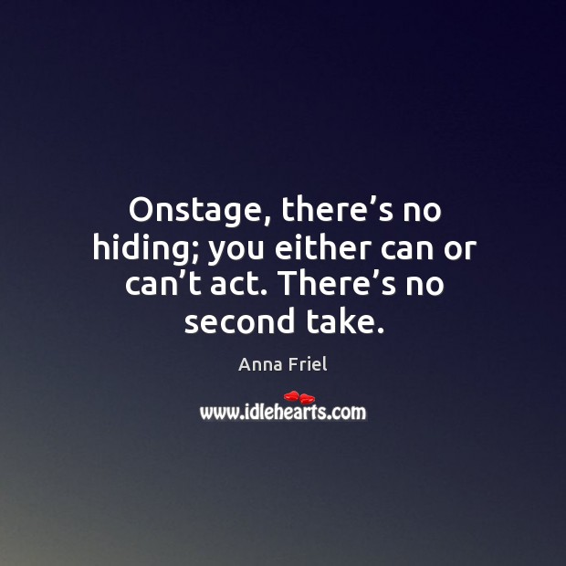 Onstage, there’s no hiding; you either can or can’t act. There’s no second take. Image