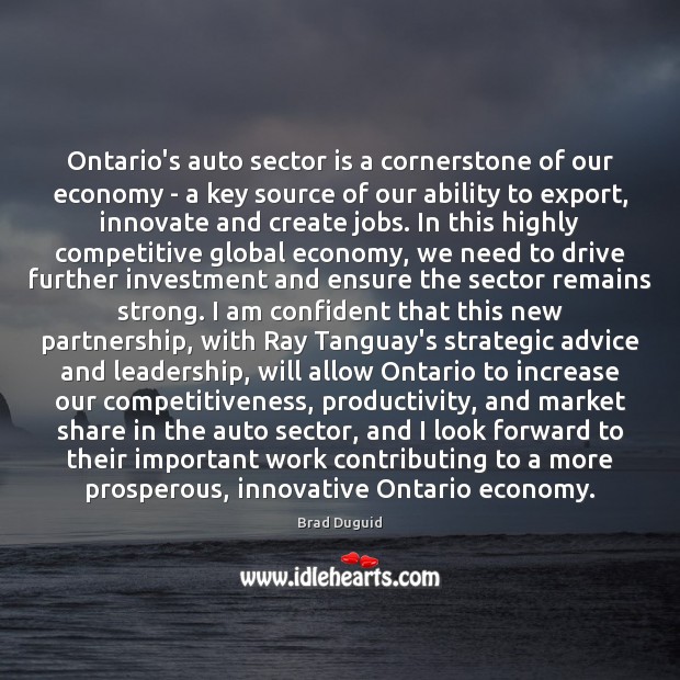 Ontario’s auto sector is a cornerstone of our economy – a key Brad Duguid Picture Quote