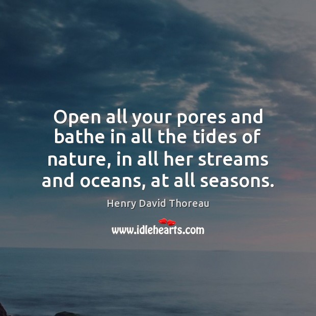 Open all your pores and bathe in all the tides of nature, Image