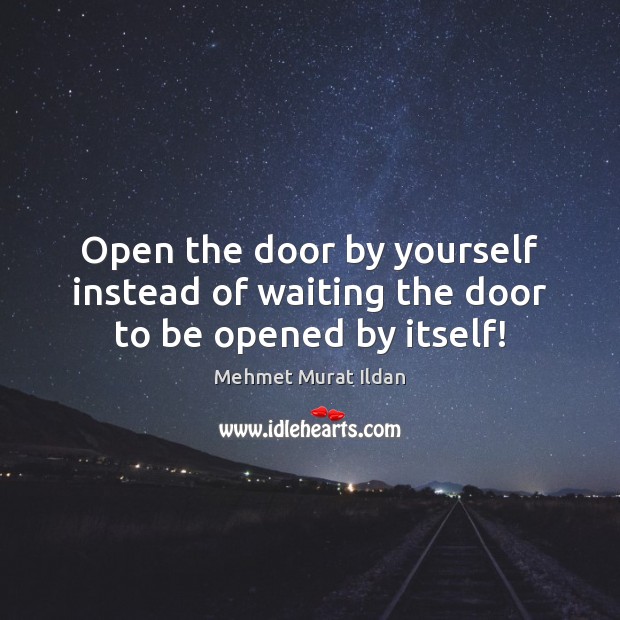 Open the door by yourself instead of waiting the door to be opened by itself! Image