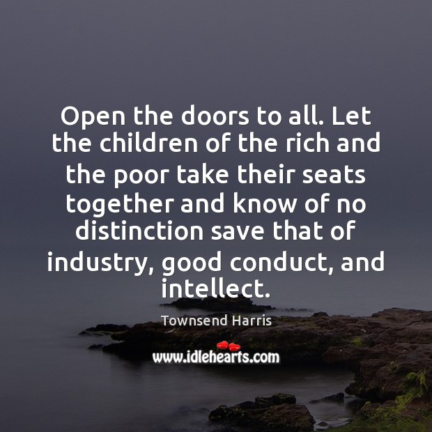 Open the doors to all. Let the children of the rich and Townsend Harris Picture Quote