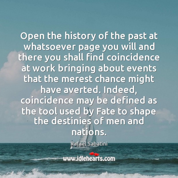 Open the history of the past at whatsoever page you will and Rafael Sabatini Picture Quote