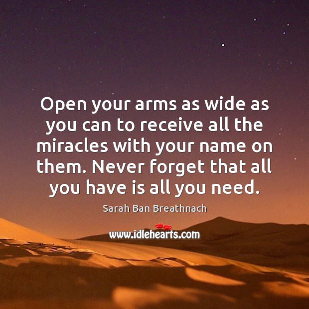 Open your arms as wide as you can to receive all the Sarah Ban Breathnach Picture Quote
