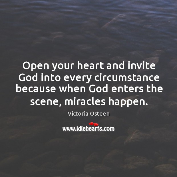 Open your heart and invite God into every circumstance because when God Image