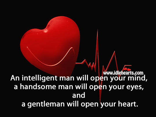 A gentleman will open your heart. 