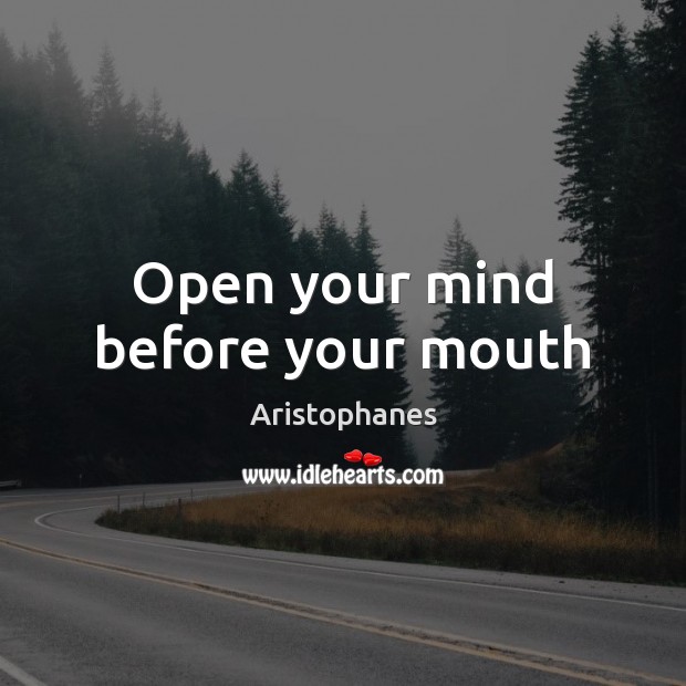 Open your mind before your mouth Image