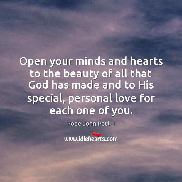 Open your minds and hearts to the beauty of all that God Pope John Paul II Picture Quote