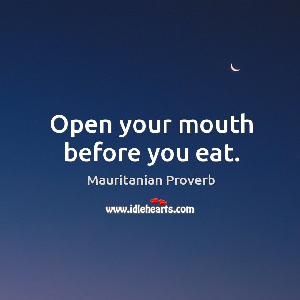 Open your mouth before you eat. Mauritanian Proverbs Image