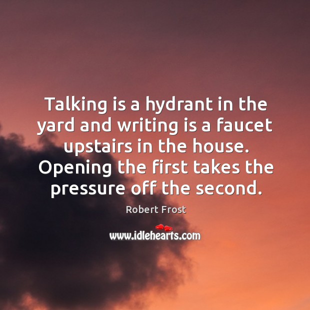 Opening the first takes the pressure off the second. Writing Quotes Image