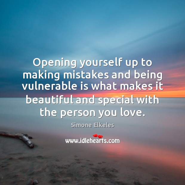 Opening yourself up to making mistakes and being vulnerable is what makes Simone Elkeles Picture Quote