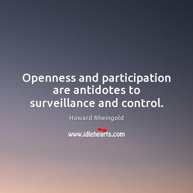 Openness and participation are antidotes to surveillance and control. Image