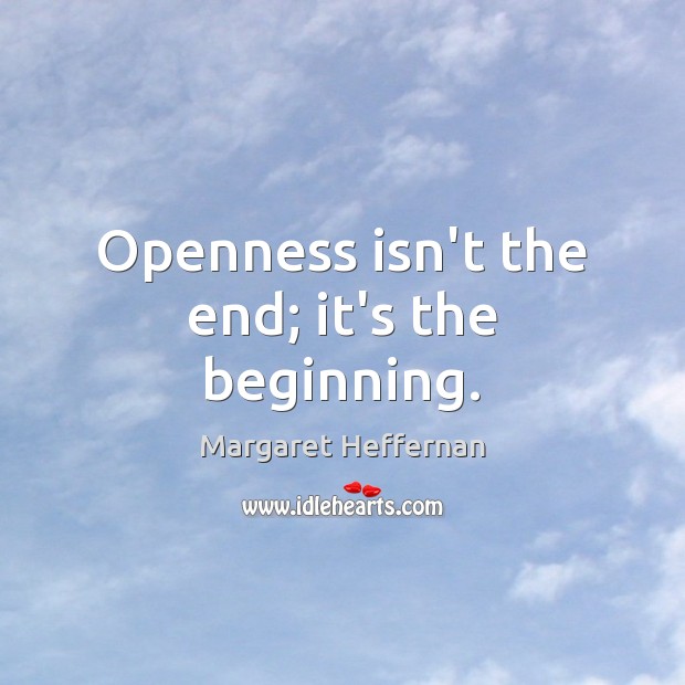 Openness isn’t the end; it’s the beginning. Image