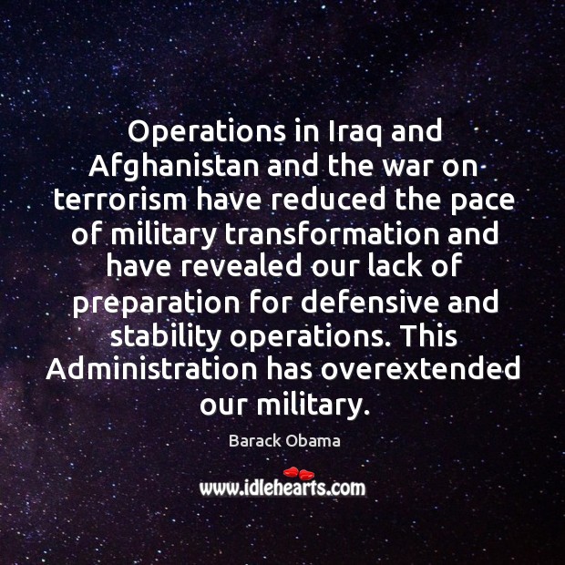 Operations in iraq and afghanistan and the war on terrorism have reduced the Barack Obama Picture Quote