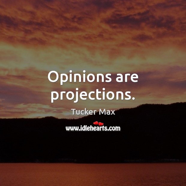 Opinions are projections. Image