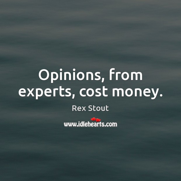 Opinions, from experts, cost money. Image