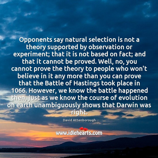 Opponents say natural selection is not a theory supported by observation or David Attenborough Picture Quote
