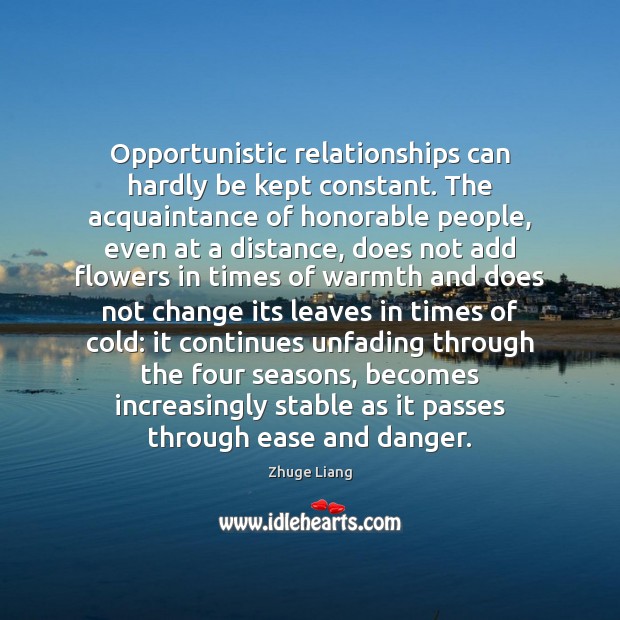 Opportunistic relationships can hardly be kept constant. The acquaintance of honorable people, Zhuge Liang Picture Quote