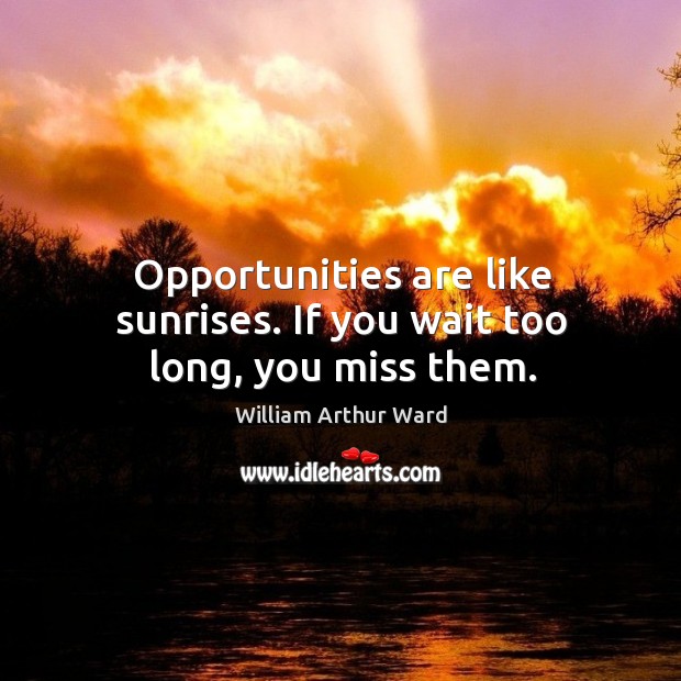 Opportunities are like sunrises. If you wait too long, you miss them. Good Morning Quotes Image