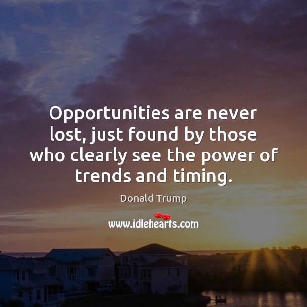 Opportunities are never lost, just found by those who clearly see the Image