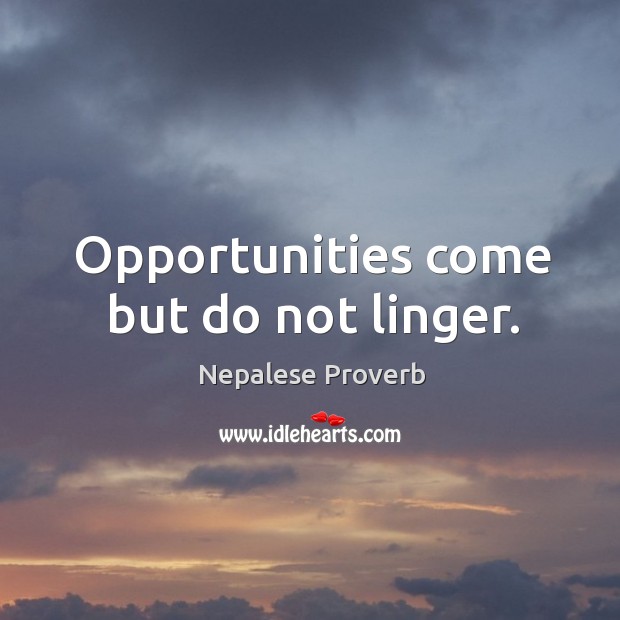 Opportunities come but do not linger. Nepalese Proverbs Image