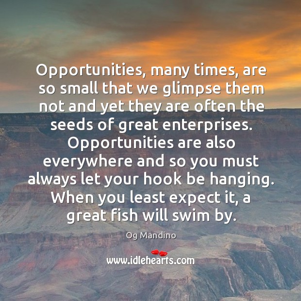 Opportunities, many times, are so small that we glimpse them not and Og Mandino Picture Quote