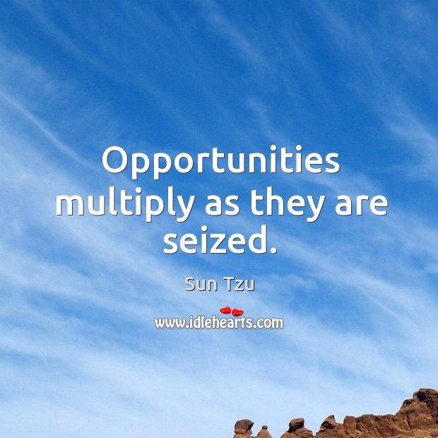 Opportunities multiply as they are seized. Sun Tzu Picture Quote