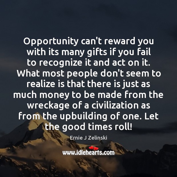 Opportunity can’t reward you with its many gifts if you fail to Ernie J Zelinski Picture Quote