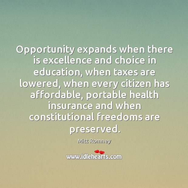 Opportunity expands when there is excellence and choice in education, when taxes are lowered Mitt Romney Picture Quote
