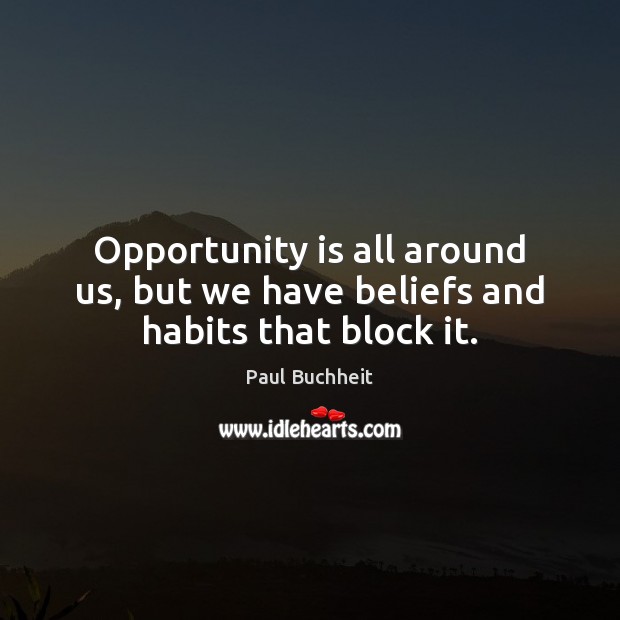 Opportunity is all around us, but we have beliefs and habits that block it. Image