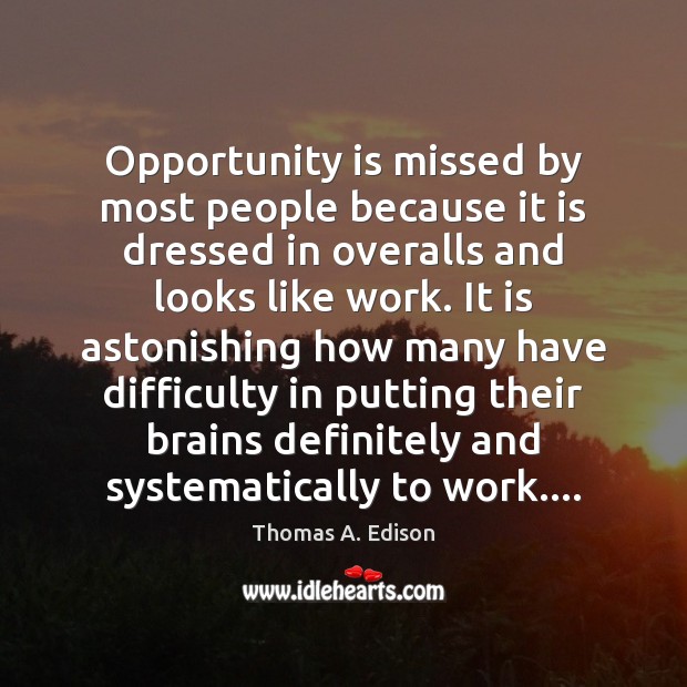 Opportunity is missed by most people because it is dressed in overalls Image
